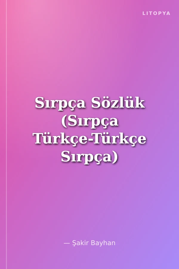 Sırpça Sözlük (Sırpça Türkçe-Türkçe Sırpça)