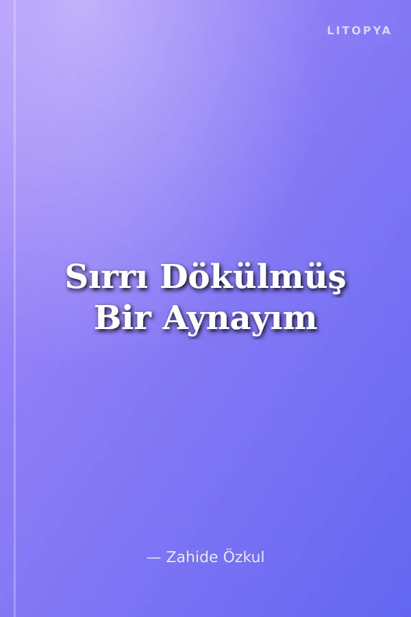 Sırrı Dökülmüş Bir Aynayım