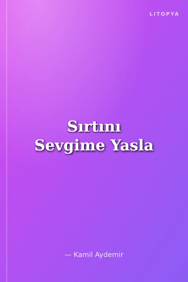 Sırtını Sevgime Yasla