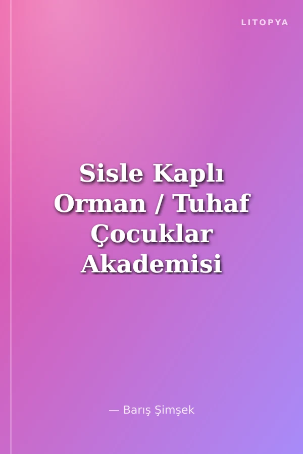 Sisle Kaplı Orman / Tuhaf Çocuklar Akademisi 3