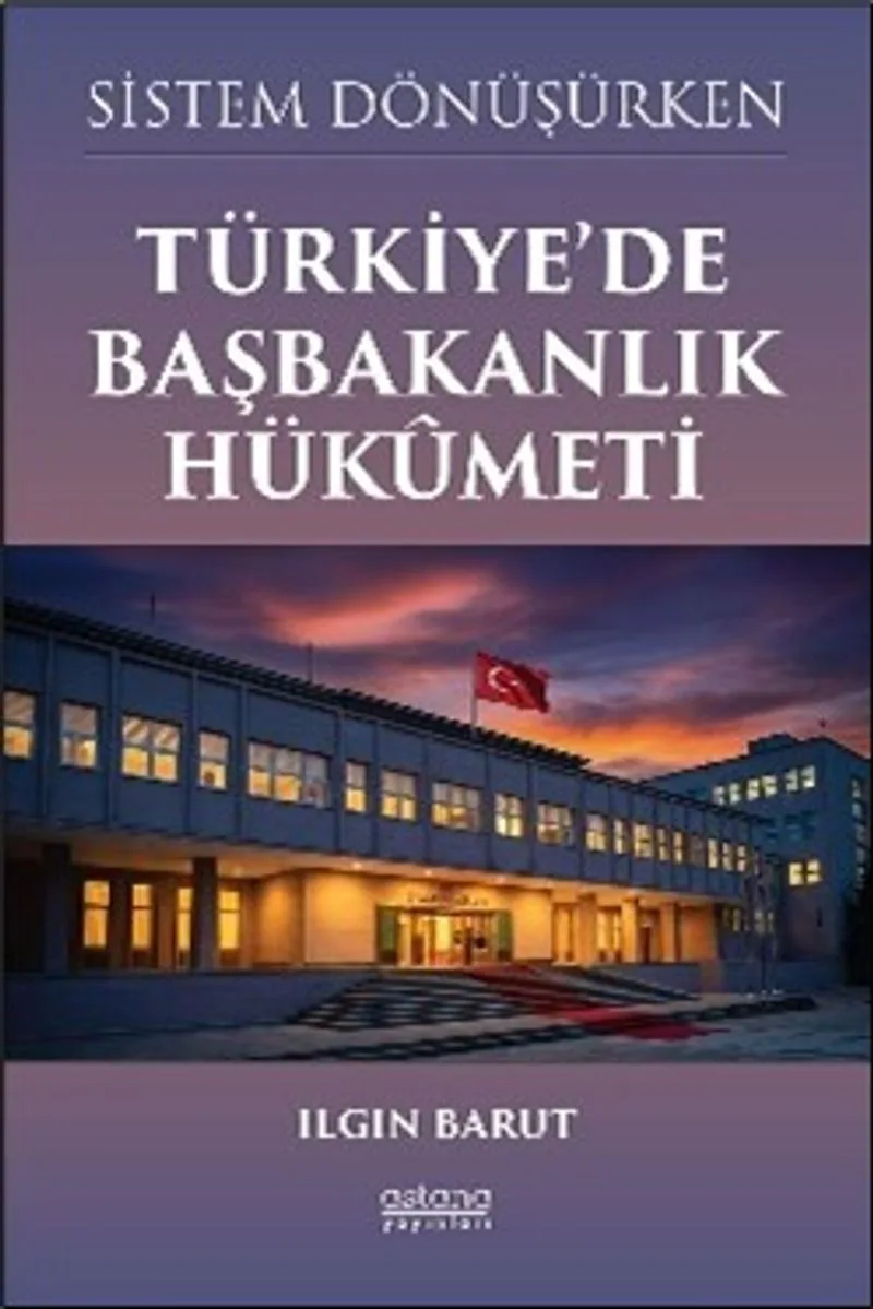 Sistem Dönüşürken Türkiye'de Başbakanlık Hük&ucirc;meti