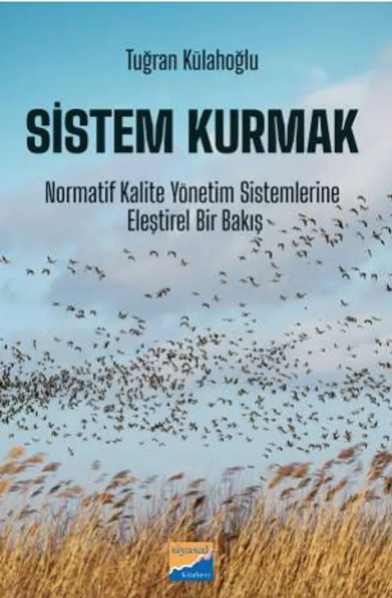 Sistem Kurmak Normatif Kalite Yönetim Sistemlerine Eleştirel Bir Bakış