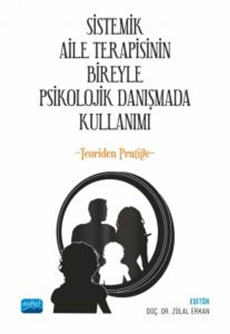 Sistemik Aile Terapisinin Bireyle Psikolojik Danışmada Kullanımı Teoriden Pratiğe