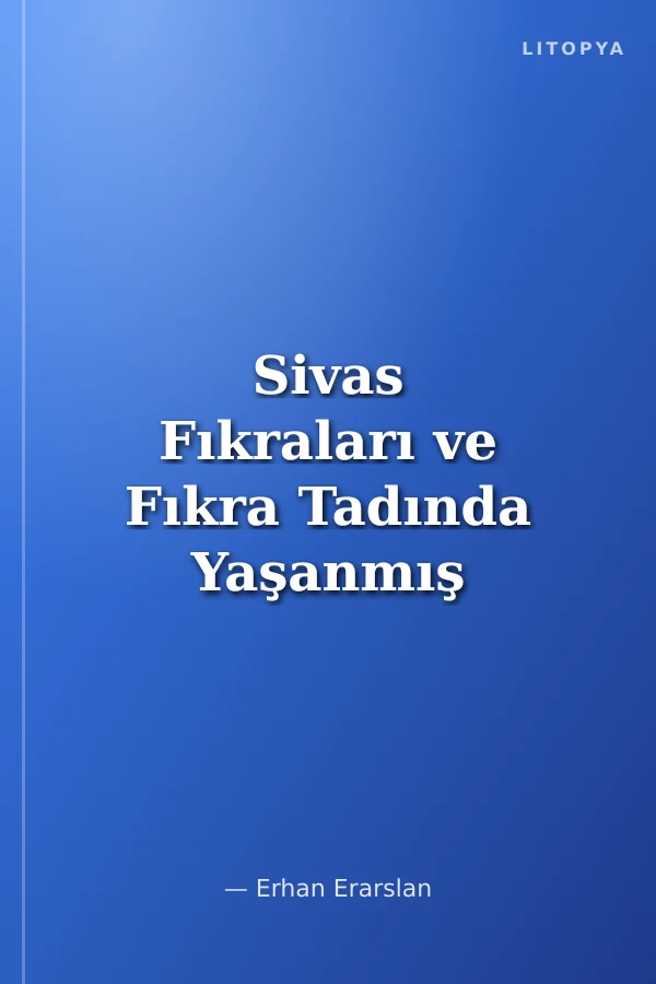 Sivas Fıkraları ve Fıkra Tadında Yaşanmış Olaylar