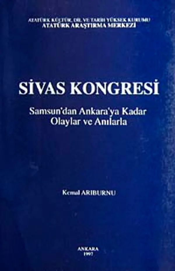 Sivas Kongresi Samsun'dan Ankaraya Kadar Olaylar ve Anılarla