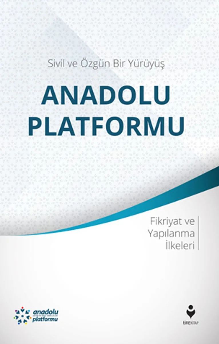Sivil ve Özgün Bir Yürüyüş: Anadolu Platformu Fikriyat ve Yapılanma İlkeleri