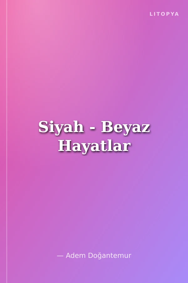Siyah - Beyaz Hayatlar