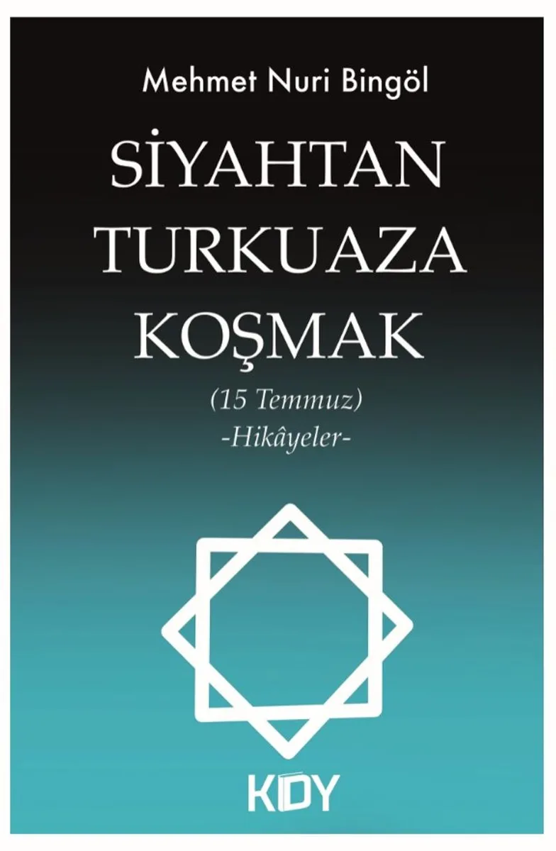 Siyahtan Turkuaza Koşmak (15 Temmuz) (Hikayeler)