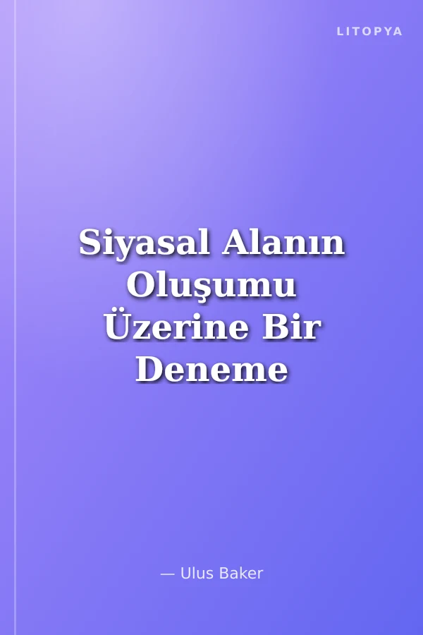 Siyasal Alanın Oluşumu Üzerine Bir Deneme
