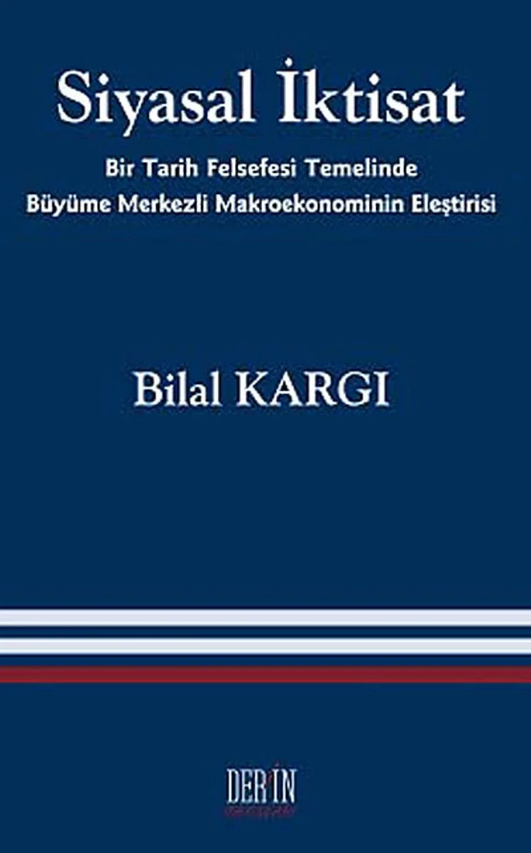 Siyasal İktisat Bir Tarih Felsefesi Temelinde Büyüme Merkezli Makroekonominin Eleştirisi
