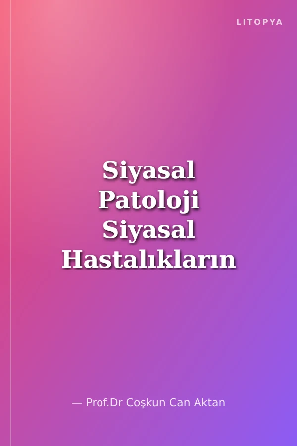 Siyasal Patoloji Siyasal Hastalıkların Anatomisi (Semptomlar ve Sendromlar)