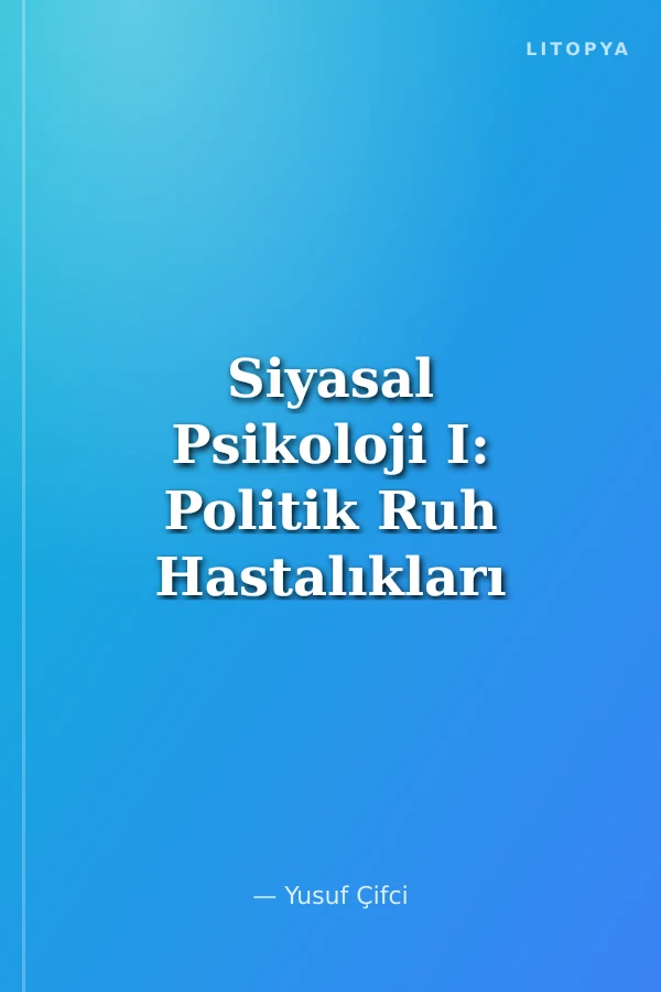 Siyasal Psikoloji I: Politik Ruh Hastalıkları