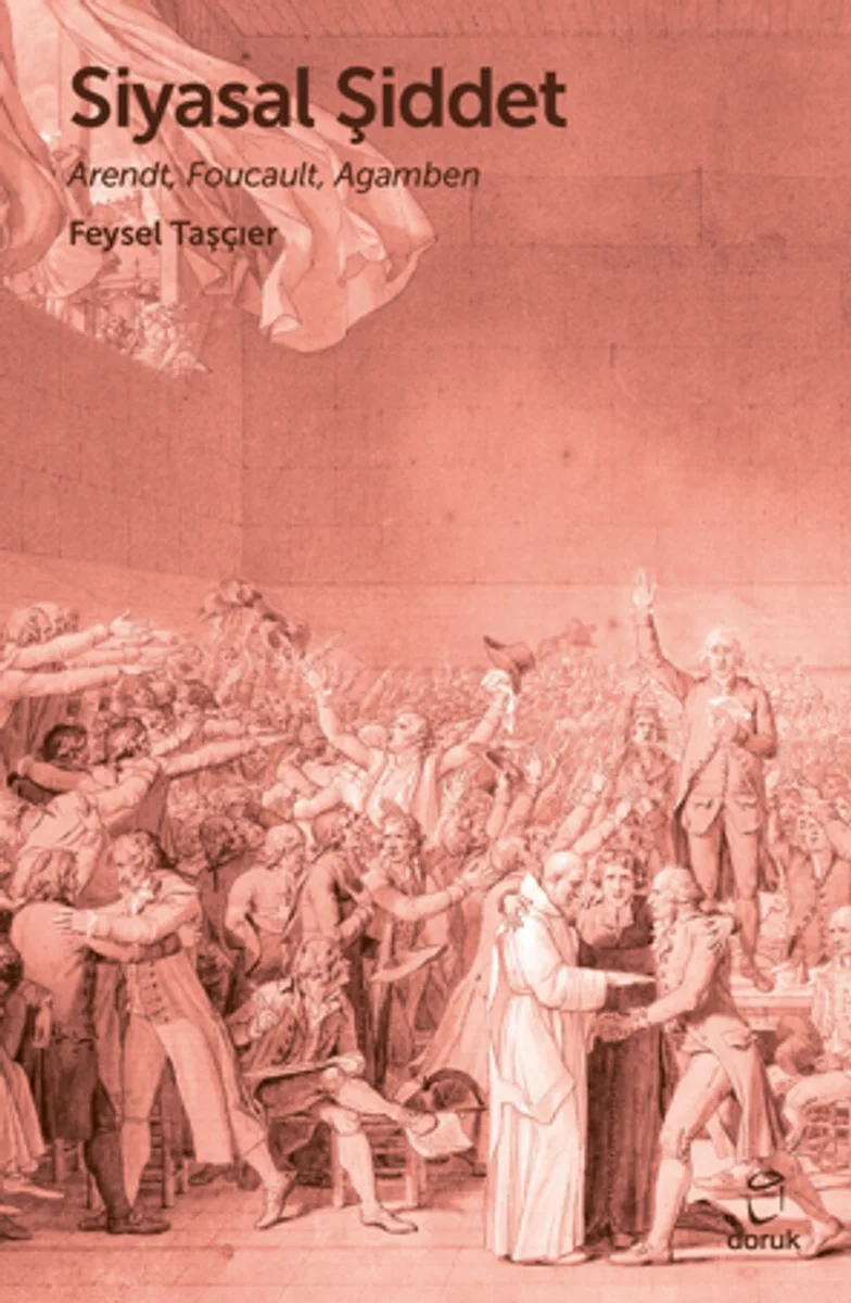 Siyasal Şiddet / Arendt, Foucault, Agamben