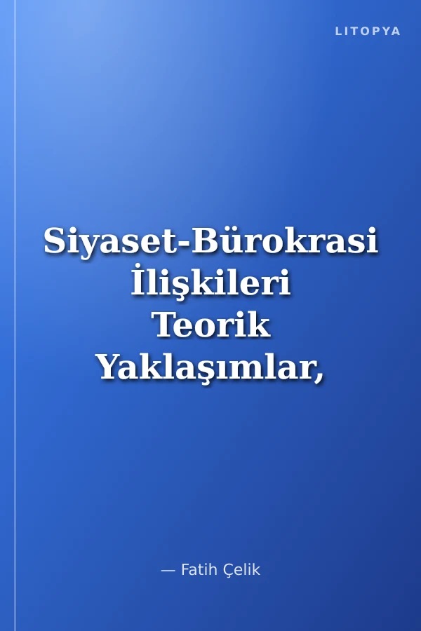 Siyaset-Bürokrasi İlişkileri Teorik Yaklaşımlar, Güncel Tartışmalar