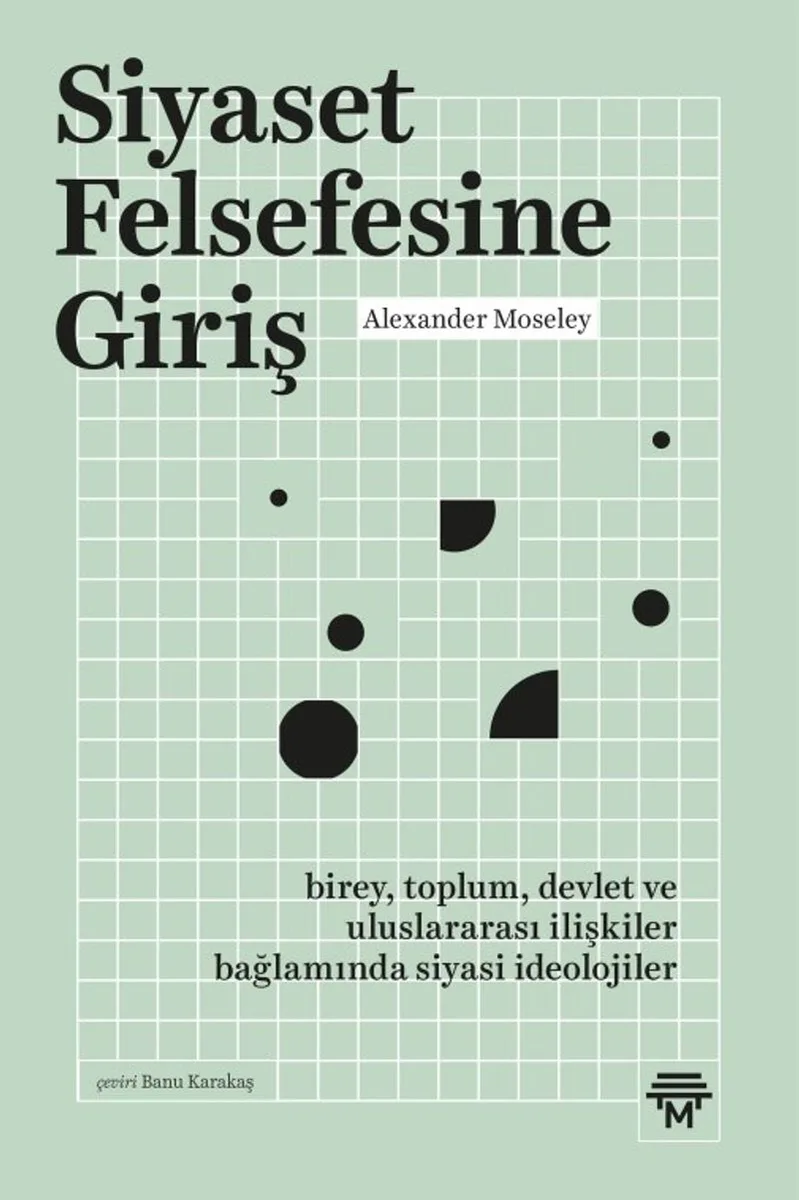 Siyaset Felsefesine Giriş Birey, Toplum, Devlet ve Uluslararası İlişkiler Bağlamında Siyasi İdeolojiler