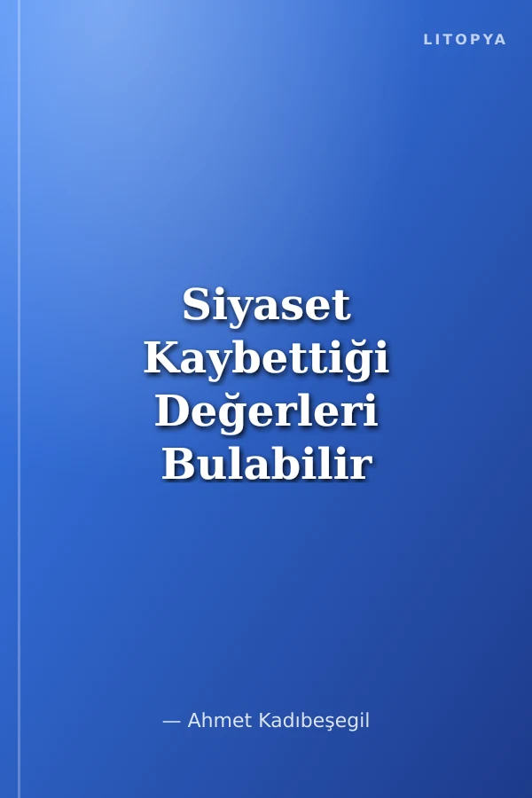 Siyaset Kaybettiği Değerleri Bulabilir Mi?