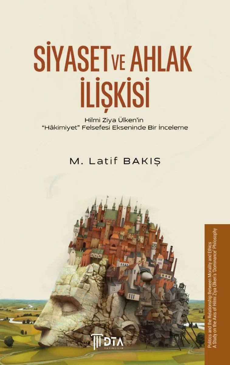 Siyaset ve Ahlak İlişkisi Hilmi Ziya Ülken'in &ldquo;Hakimiyet&rdquo; Felsefesi Ekseninde Bir İnceleme