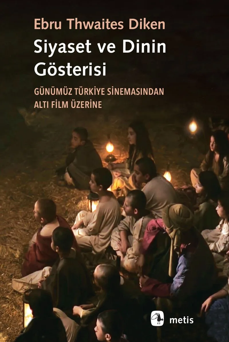 Siyaset ve Dinin Gösterisi Günümüz Türkiye Sinemasından Altı Film Üzerine