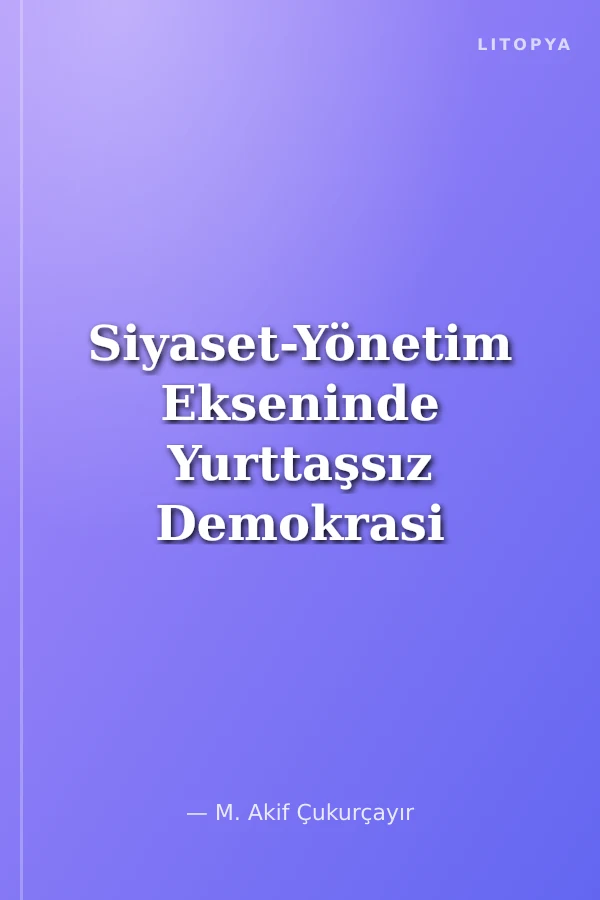 Siyaset-Yönetim Ekseninde Yurttaşsız Demokrasi