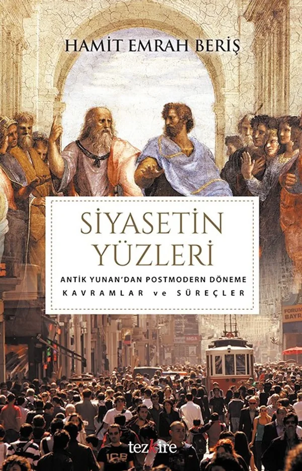 Siyasetin Yüzleri Antik Yunan'da Postmodern Döneme Kavramlar ve Süreçler