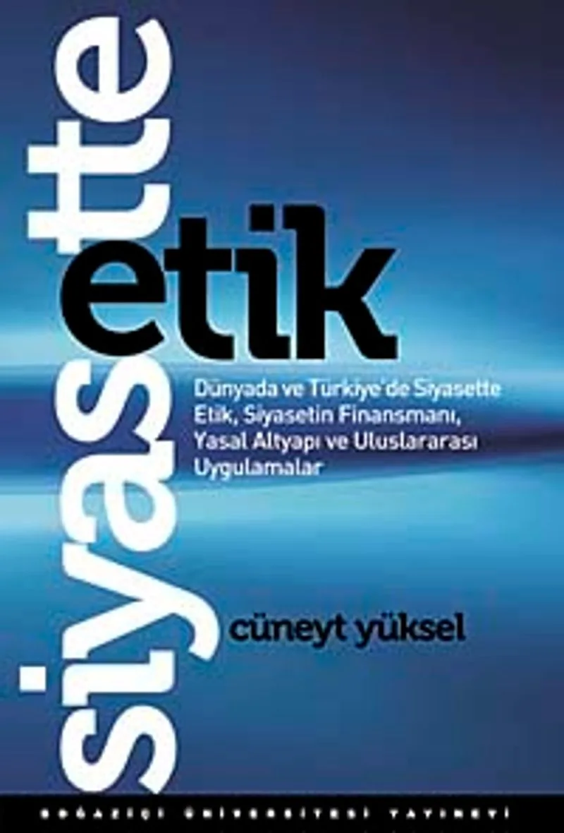 Siyasette Etik Dünyada ve Türkiye'de Siyasette Etik, Siyasetin Finansmanı, Yasal Altyapı ve Uluslararası Uygulamalar