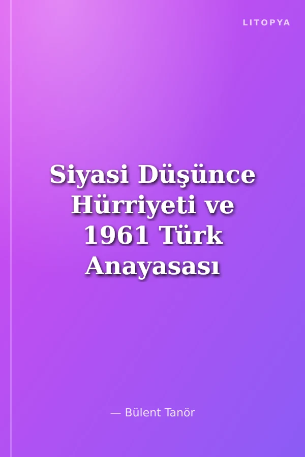 Siyasi Düşünce Hürriyeti ve 1961 Türk Anayasası