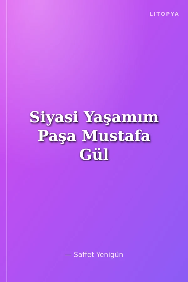 Siyasi Yaşamım Paşa Mustafa Gül