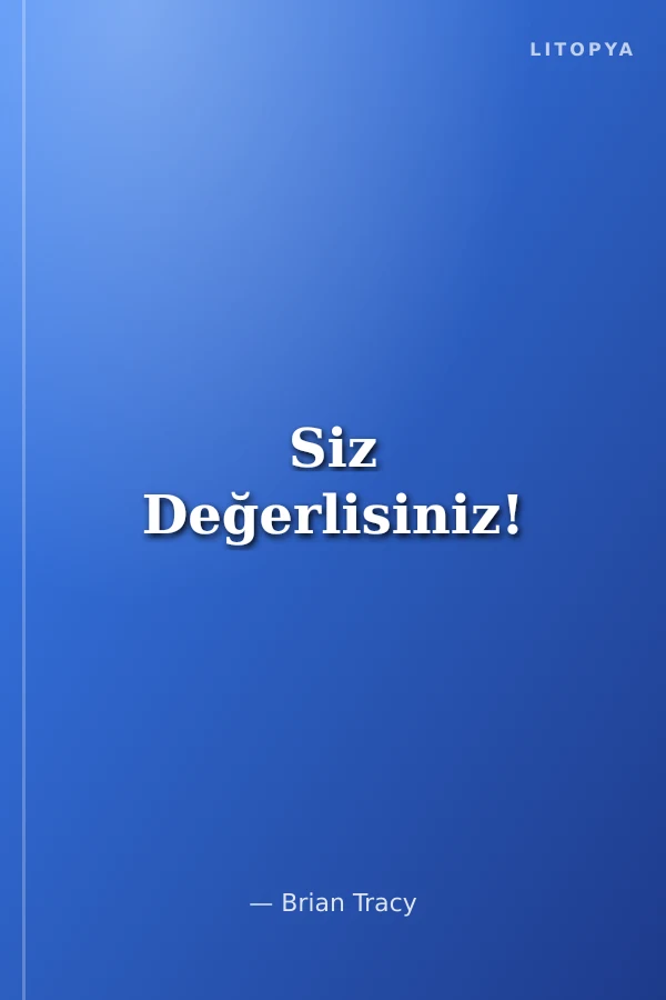 Siz Değerlisiniz!