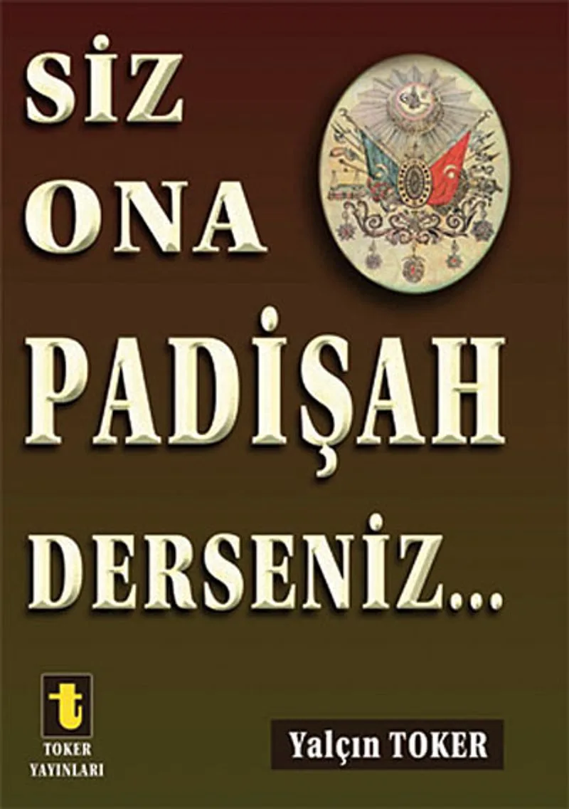 Siz Ona Padişah Derseniz...