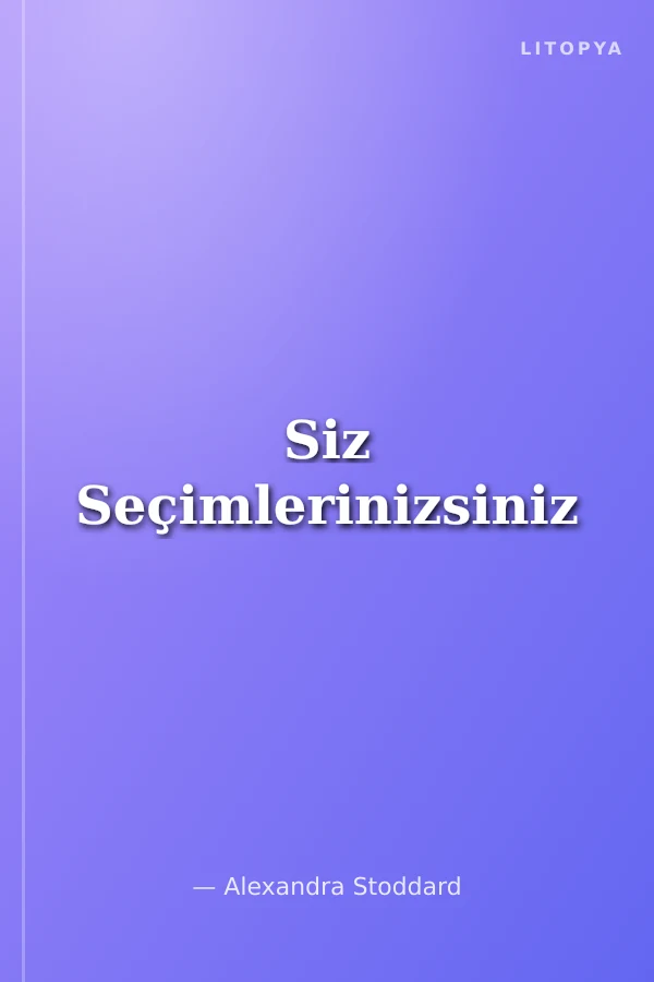 Siz Seçimlerinizsiniz