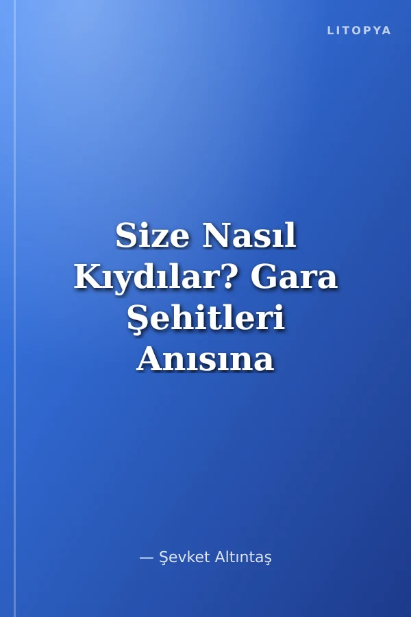 Size Nasıl Kıydılar? Gara Şehitleri Anısına