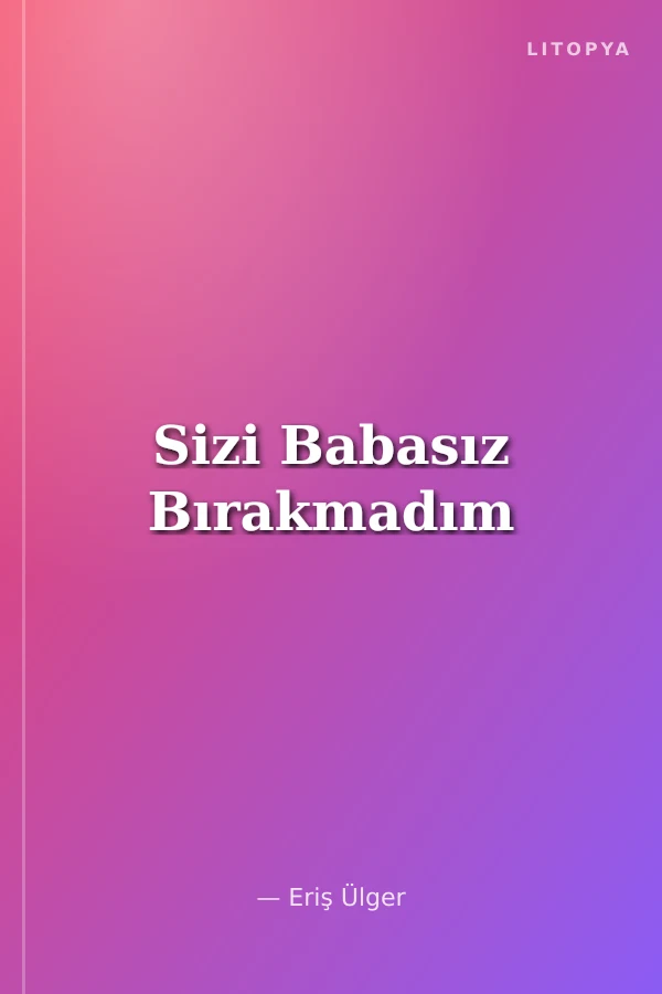 Sizi Babasız Bırakmadım