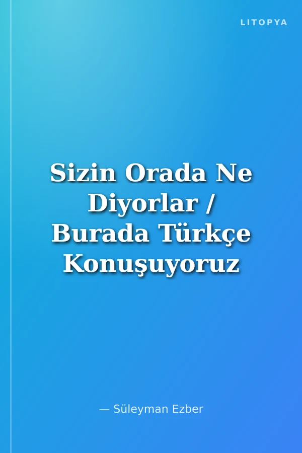 Sizin Orada Ne Diyorlar / Burada Türkçe Konuşuyoruz