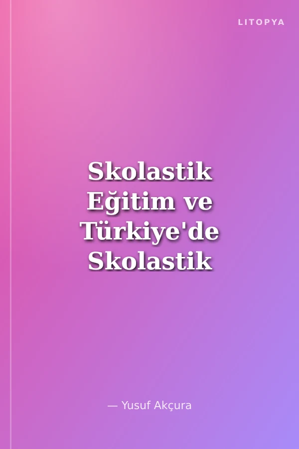 Skolastik Eğitim ve Türkiye'de Skolastik Tarz