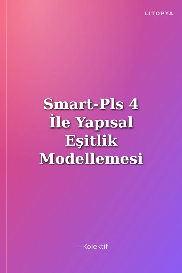 Smart-Pls 4 İle Yapısal Eşitlik Modellemesi