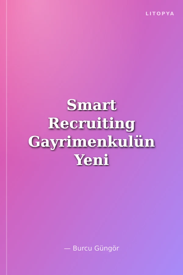 Smart Recruiting Gayrimenkulün Yeni Oyunu