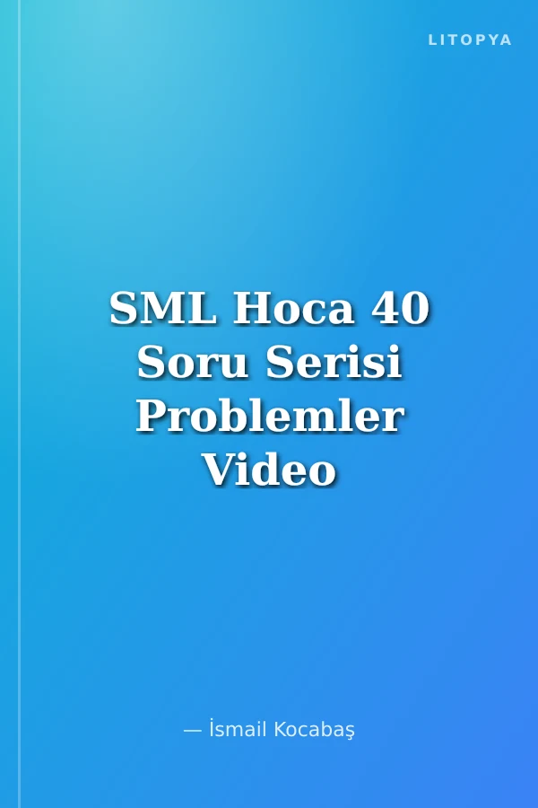 SML Hoca 40 Soru Serisi Problemler Video Soru Kitabı