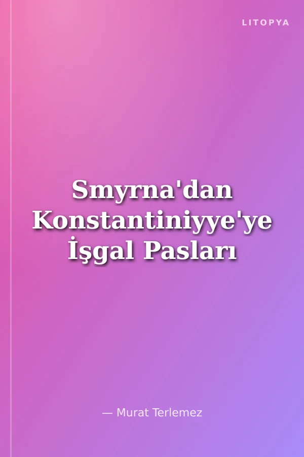 Smyrna'dan Konstantiniyye'ye İşgal Pasları