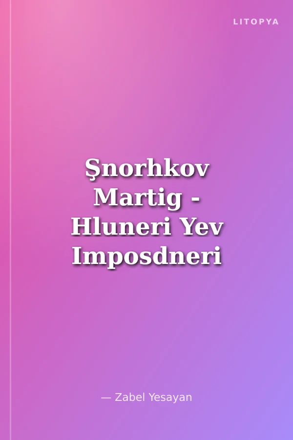 Şnorhkov Martig - Hluneri Yev Imposdneri (Düzgün İnsanlar - İtaatkarlar ve Asiler)