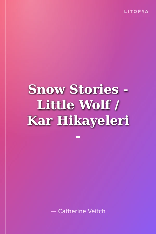 Snow Stories - Little Wolf / Kar Hikayeleri - Minik Kurt İngilizce Öğreniyorum (İki Dilli: İngilizce-Türkçe)