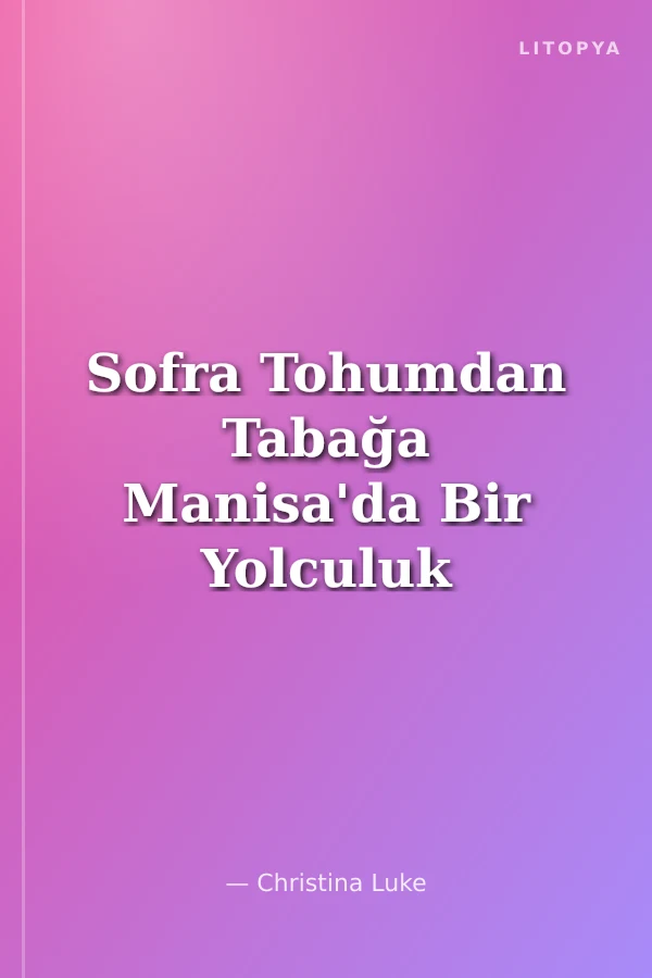 Sofra Tohumdan Tabağa Manisa'da Bir Yolculuk