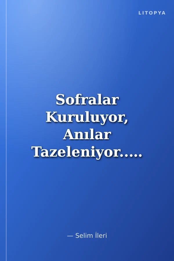 Sofralar Kuruluyor, Anılar Tazeleniyor...