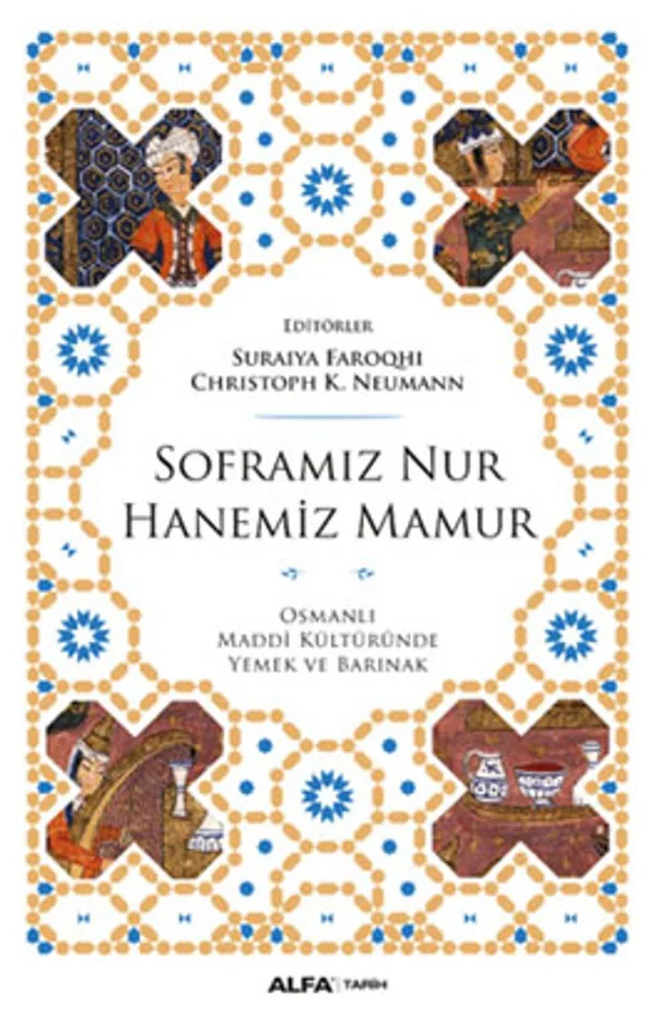Soframız Nur Hanemiz Mamur Osmanlı Maddi Kültüründe Yemek ve Barınak