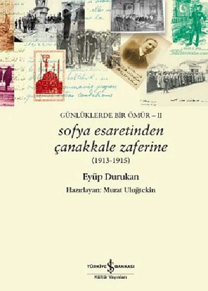 Sofya Esaretinden Çanakkale Zaferine (1913-1915) Günlüklerde Bir Ömür -II