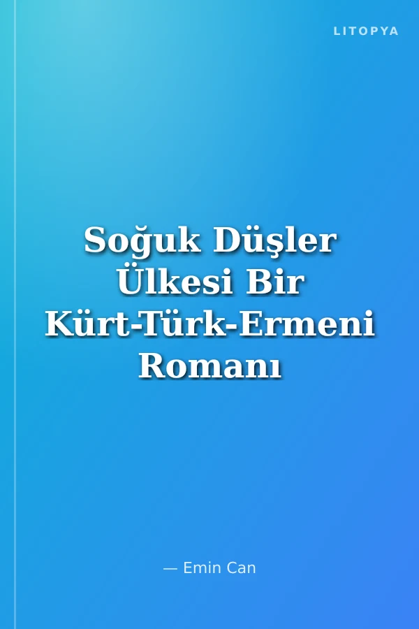 Soğuk Düşler Ülkesi Bir Kürt-Türk-Ermeni Romanı