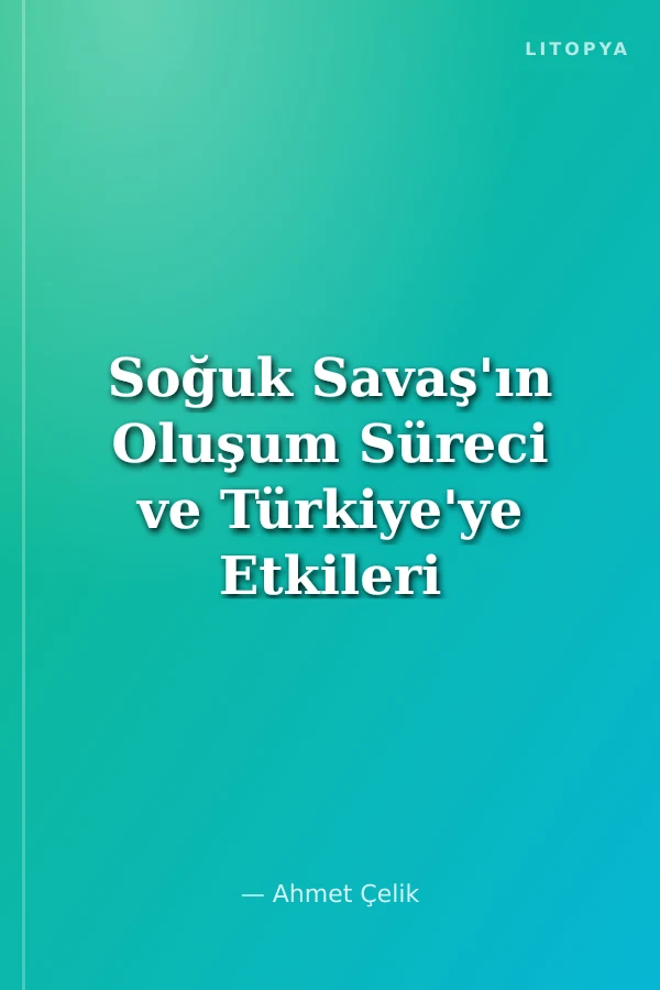 Soğuk Savaş'ın Oluşum Süreci ve Türkiye'ye Etkileri (1939-1952)