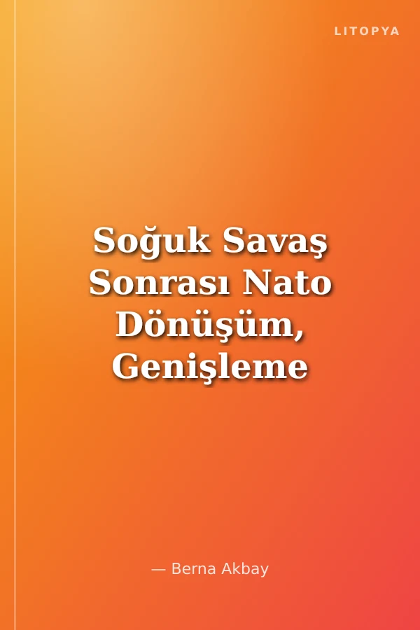 Soğuk Savaş Sonrası Nato Dönüşüm, Genişleme ve Baklanlar
