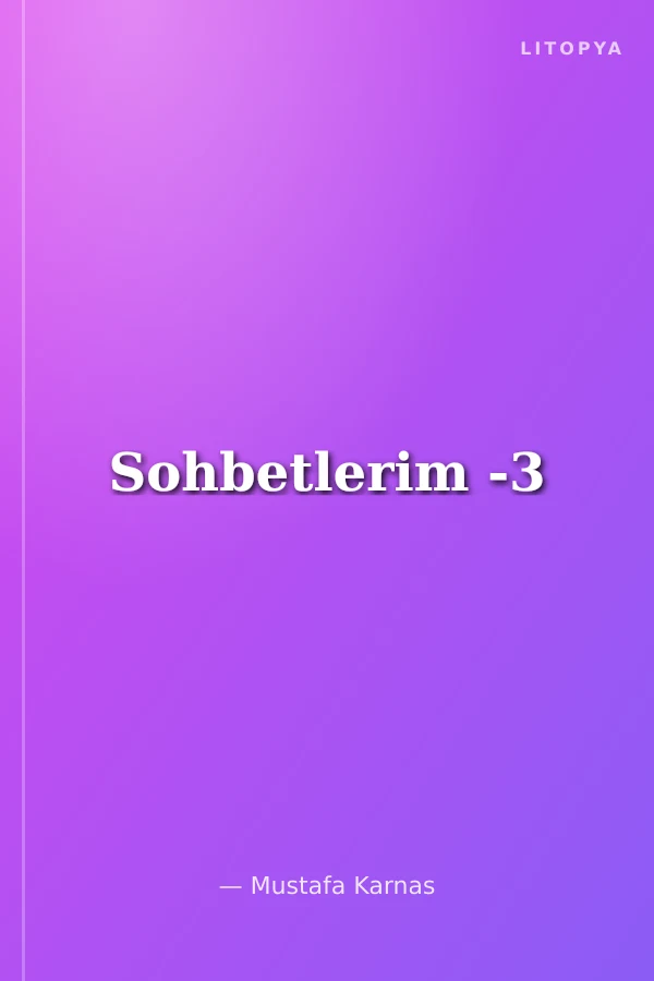 Sohbetlerim -3