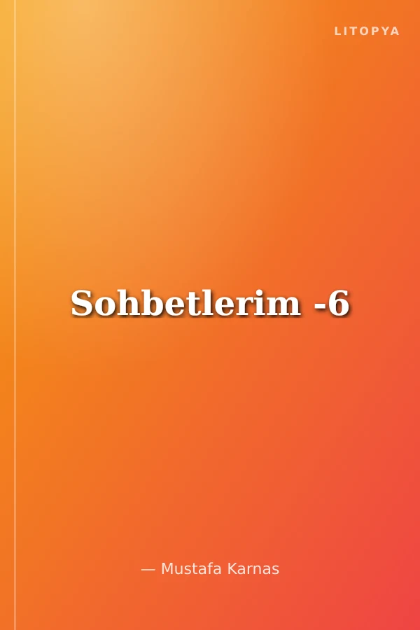 Sohbetlerim -6