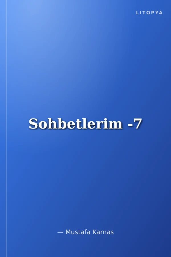Sohbetlerim -7